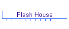 Flash House